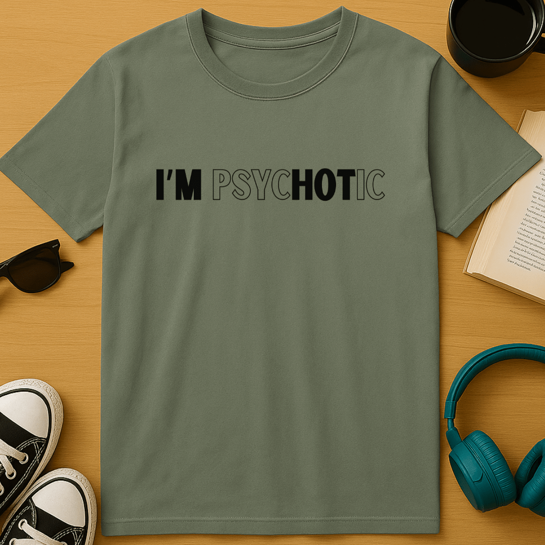 I'm PsycHOTic T-Shirt