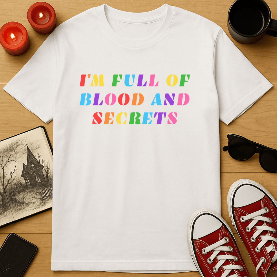 I'm Full of Blood and Secrets T-Shirt