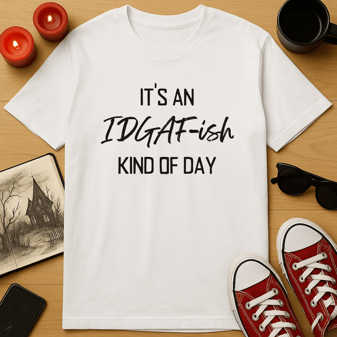It's An IDGAF-ish Kind of Day T-Shirt