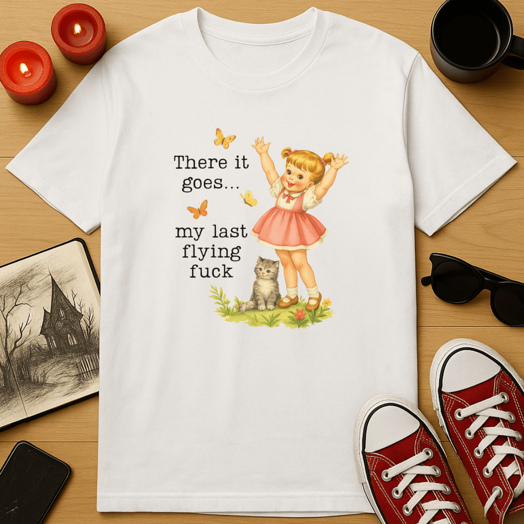There Goes My Last Flying Fuck T-Shirt