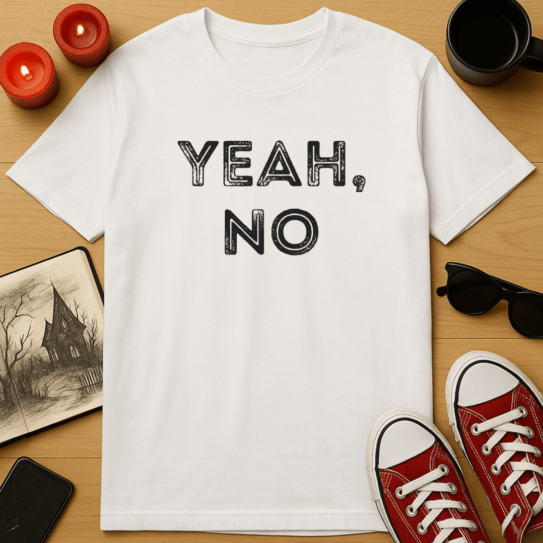 Yeah, No T-Shirt