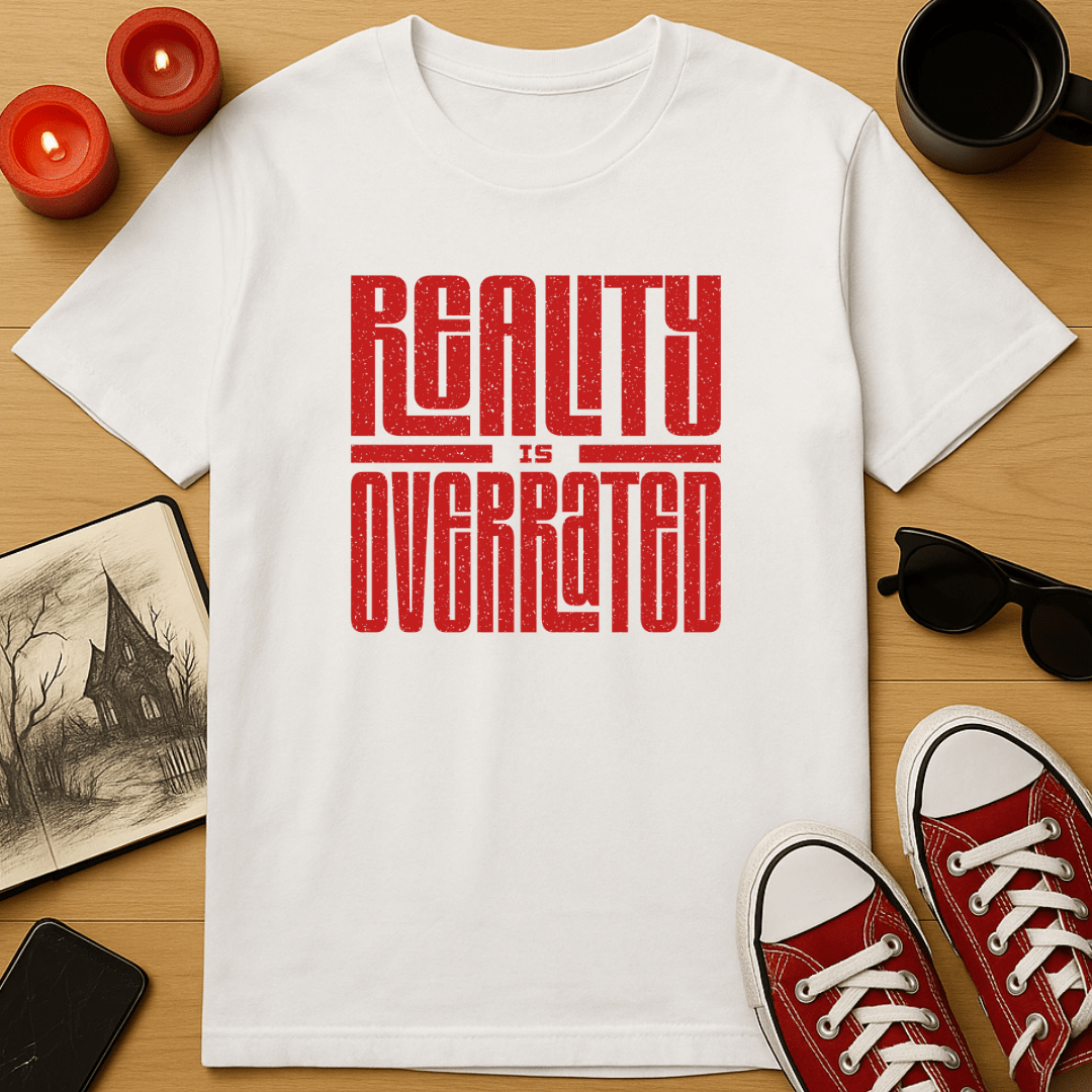 Reality is Overrated T-Shirt