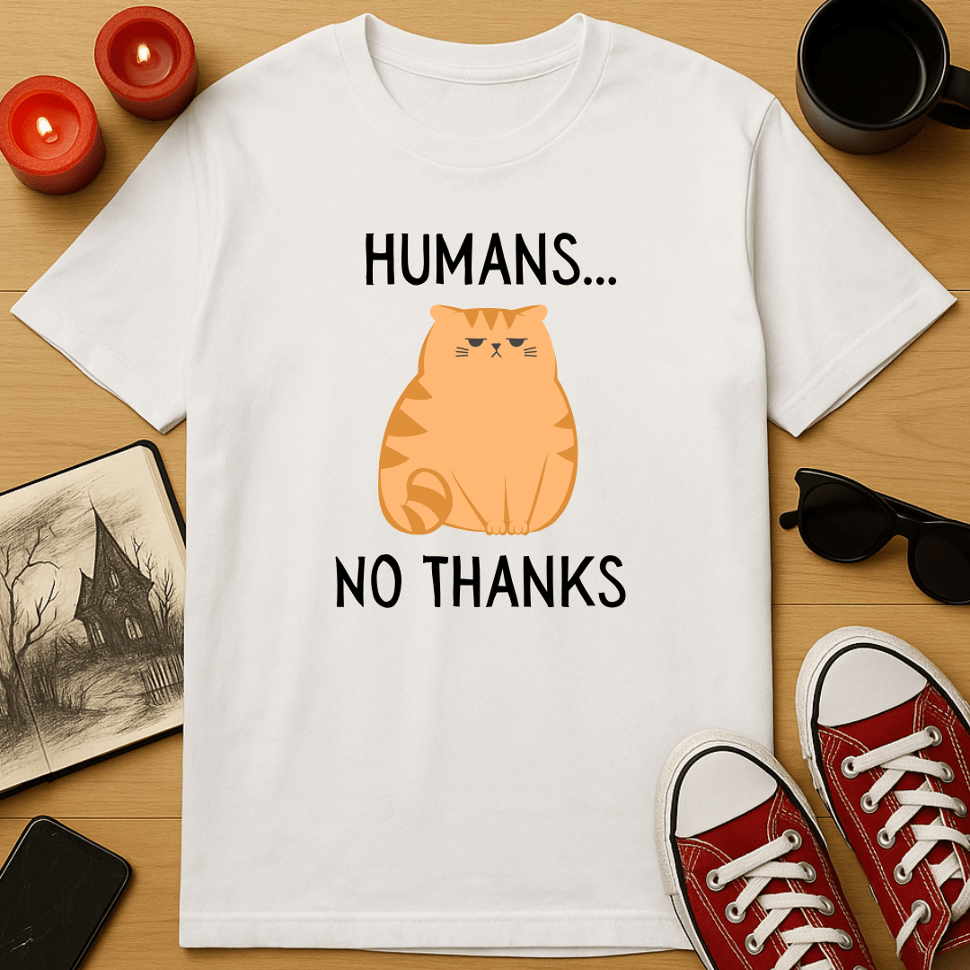 Humans... No Thanks T-Shirt