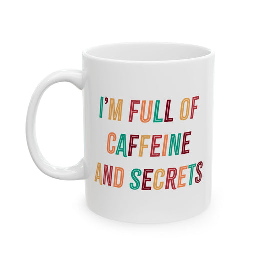 I’m Full of Caffeine and Secrets Mug