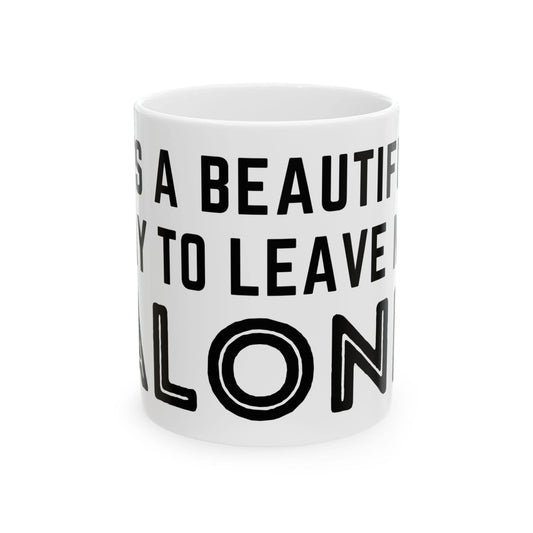 It's A Beautiful Day To Leave Me Alone Mug