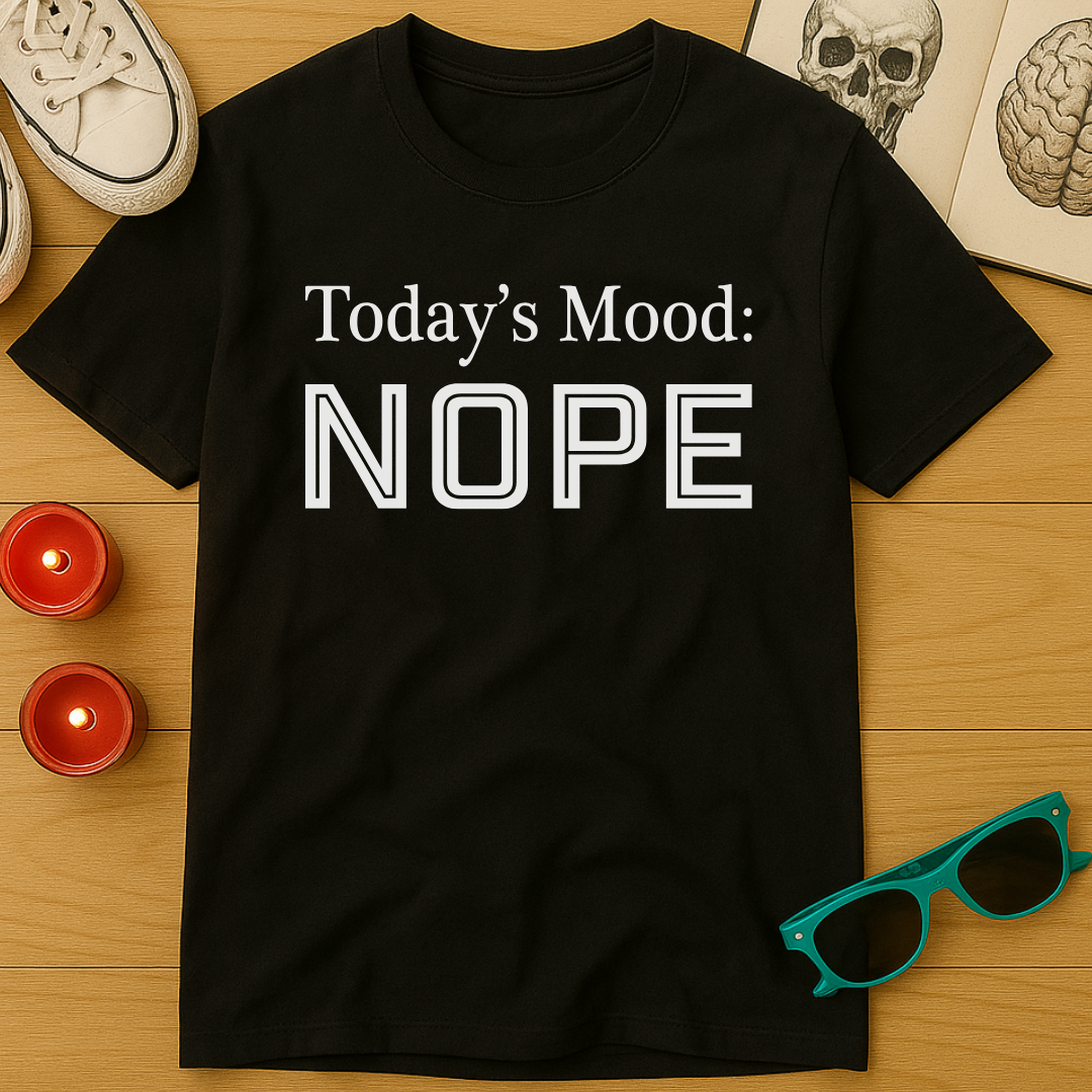 Today's Mood: Nope T-Shirt