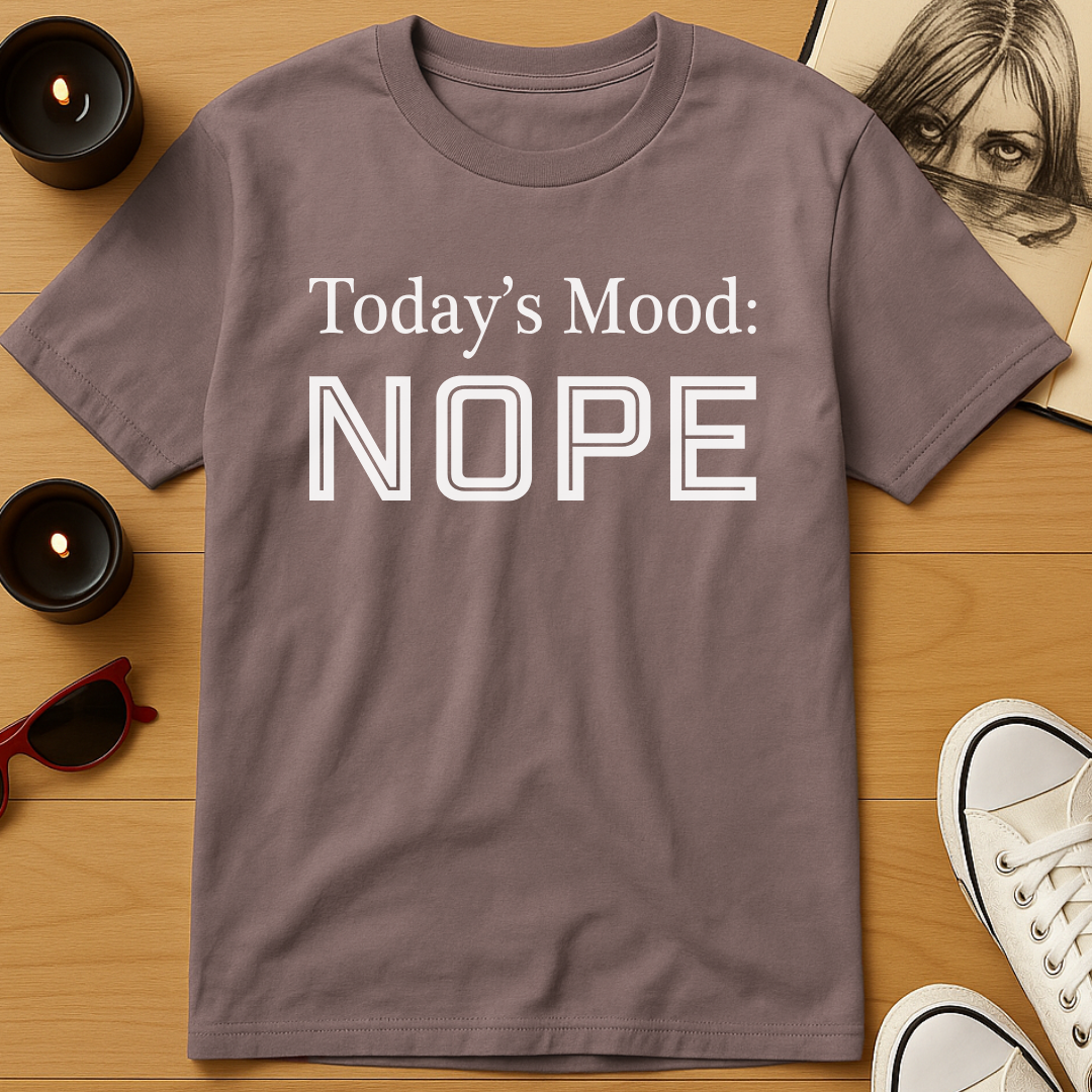 Today's Mood: Nope T-Shirt