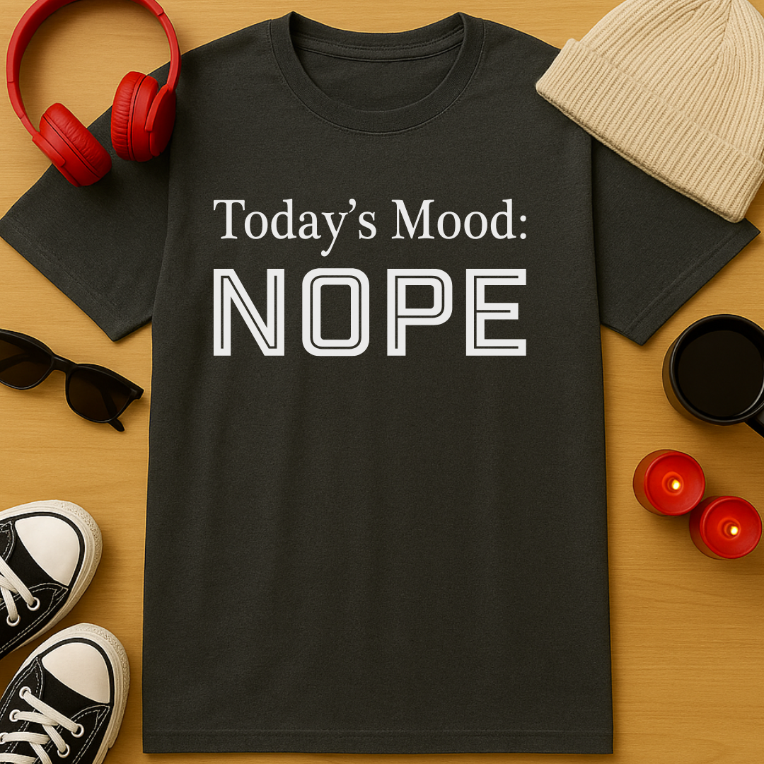 Today's Mood: Nope T-Shirt