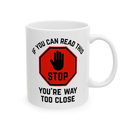 Stop: You're Way Too Close Mug