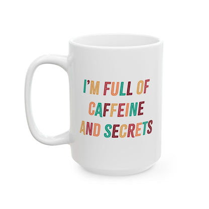 I’m Full of Caffeine and Secrets Mug