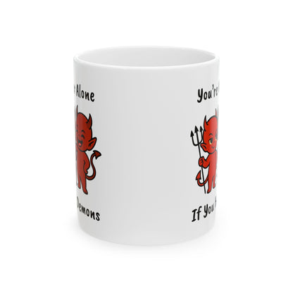 You're Never Alone If You Have Demons Mug