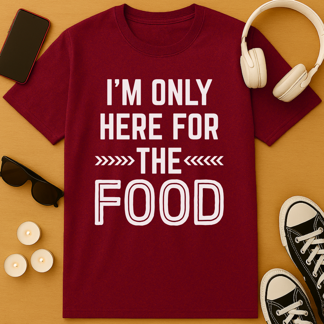 Here For The Food T-Shirt