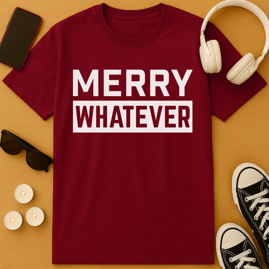 Merry Whatever T-Shirt