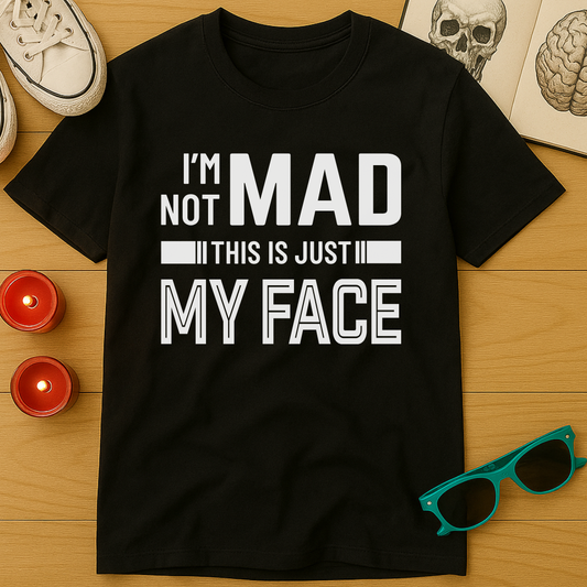 I'm Not Mad T-Shirt