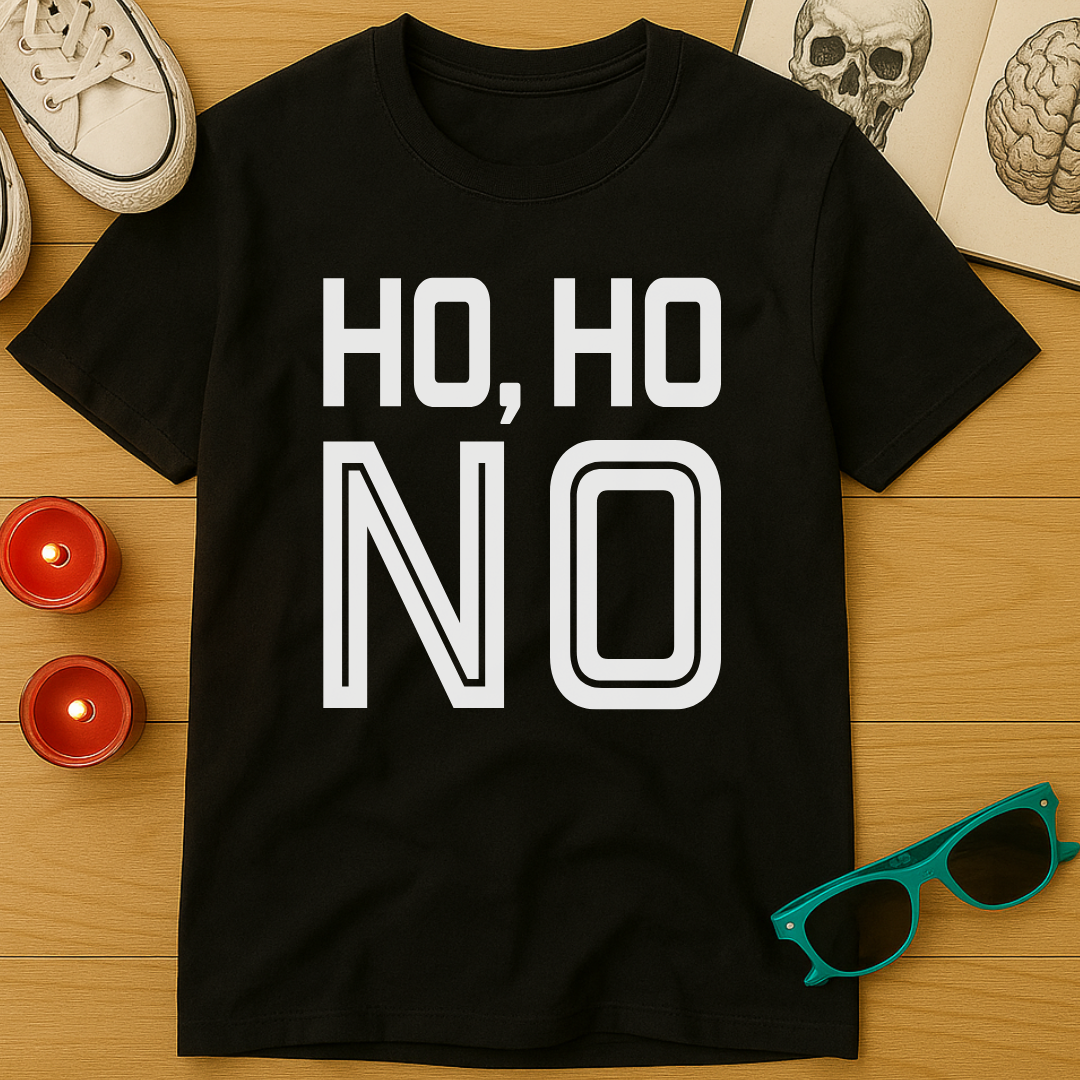 Ho, Ho, No T-Shirt