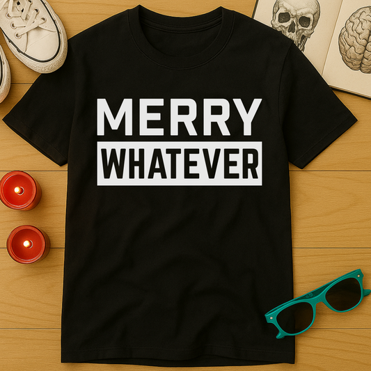Merry Whatever T-Shirt
