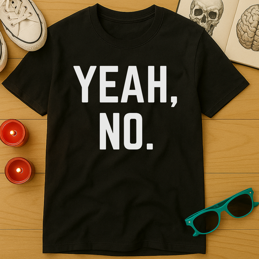 Yeah, No T-Shirt