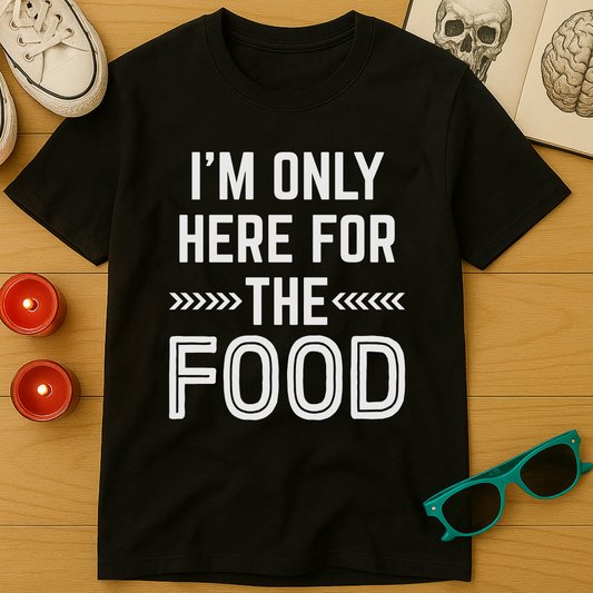 Here For The Food T-Shirt