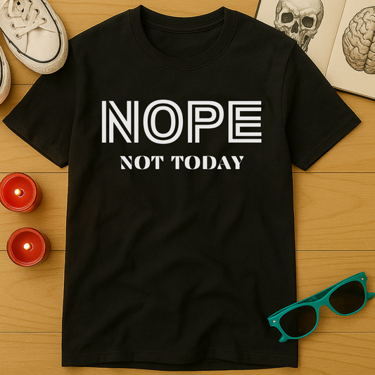 Nope, Not Today T-Shirt