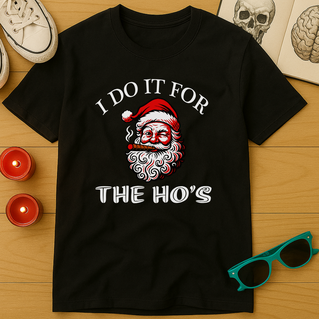I Do It For The Ho’s T-Shirt