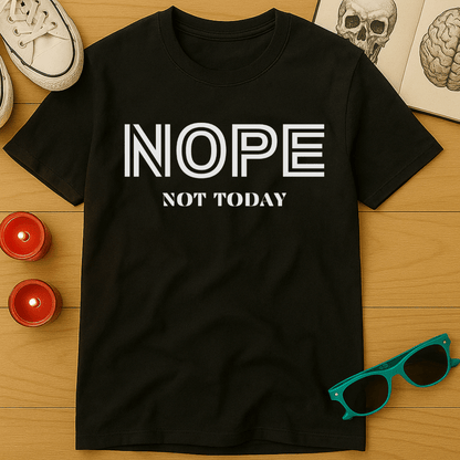 Nope, Not Today T-Shirt