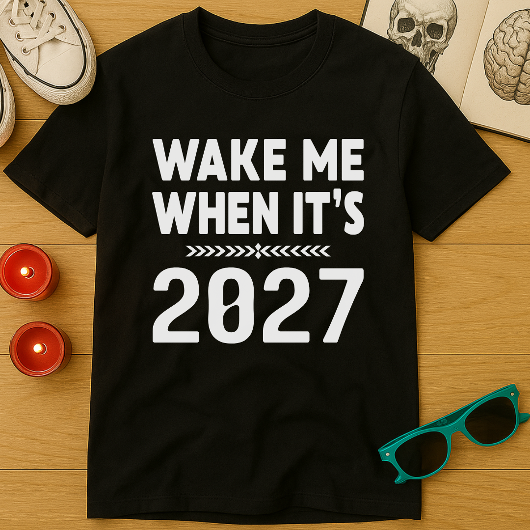 Wake Me When It’s 2027 T-Shirt