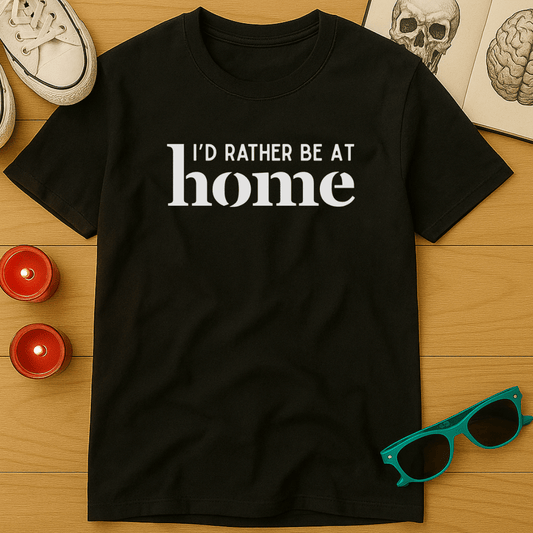 I'd Rather Be At Home T-Shirt