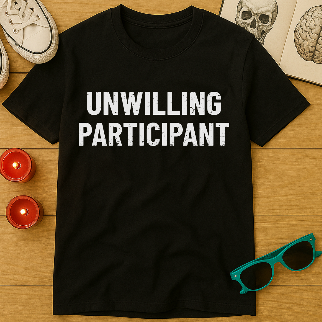 Unwilling Participant T-Shirt