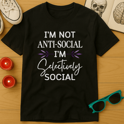I'm Not Anti-Social, I'm Selectively Social T-Shirt