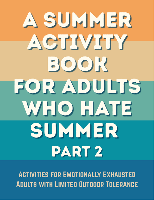A Summer Activity Book For Adults Who Hate Summer Pt. 2