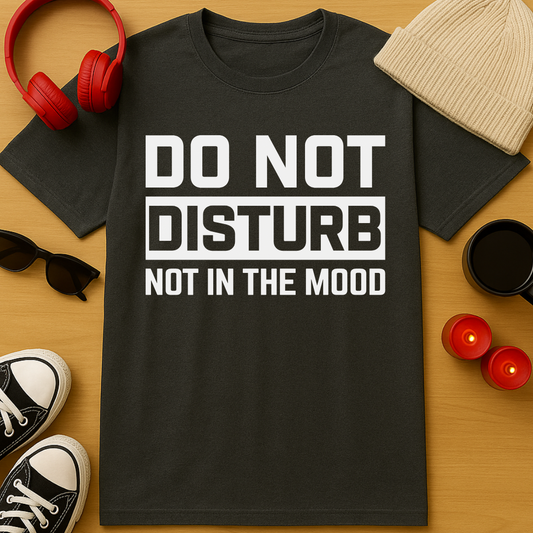 Not In The Mood T-Shirt