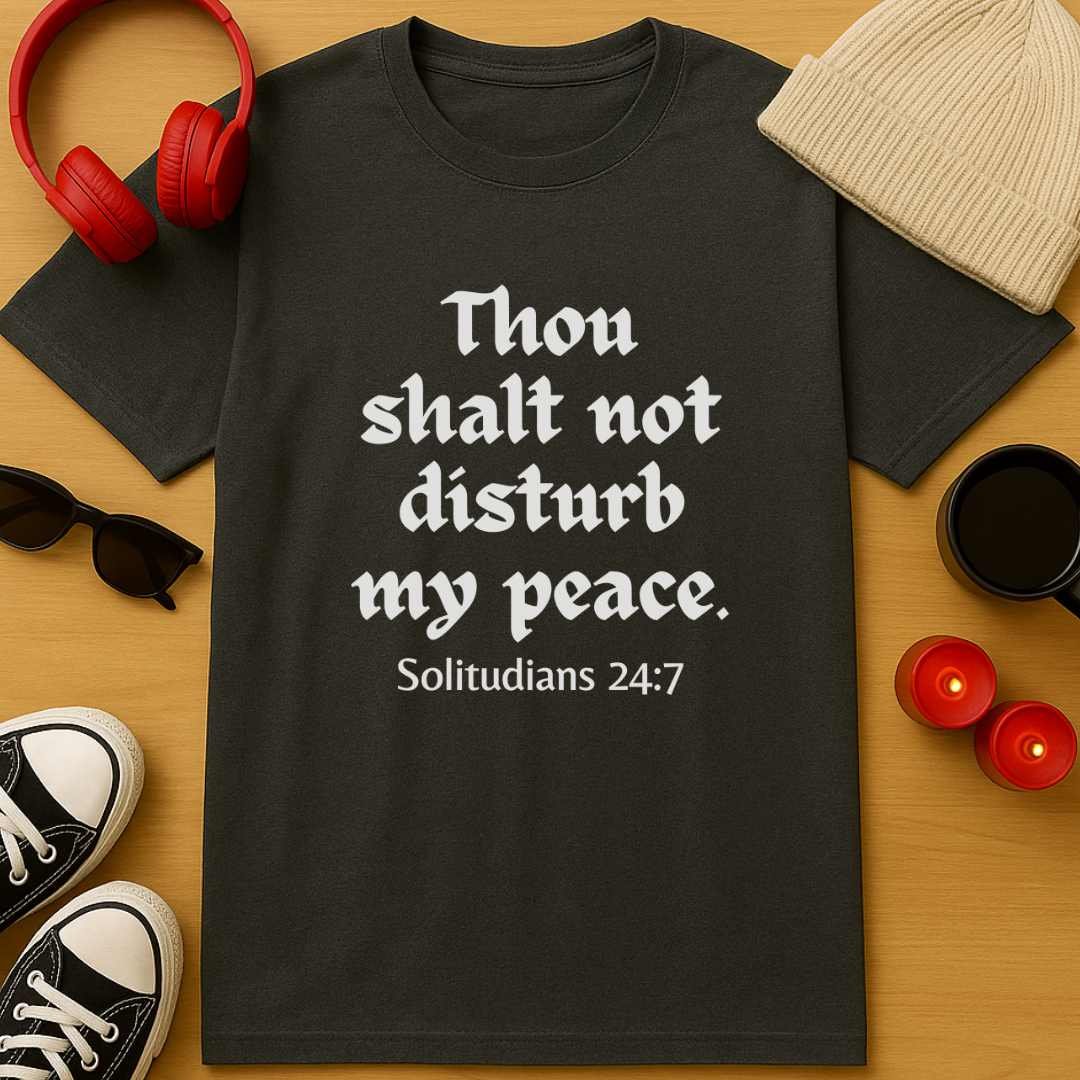 Thou Shalt Not Disturb My Peace T-Shirt