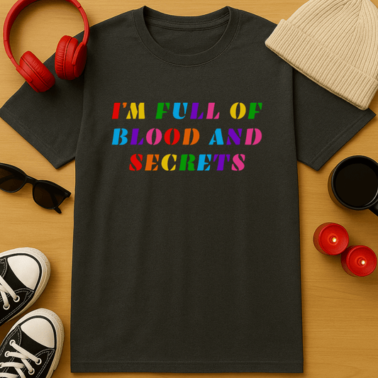 I'm Full of Blood and Secrets T-Shirt