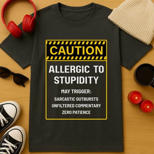 Allergic to Stupidity T-Shirt