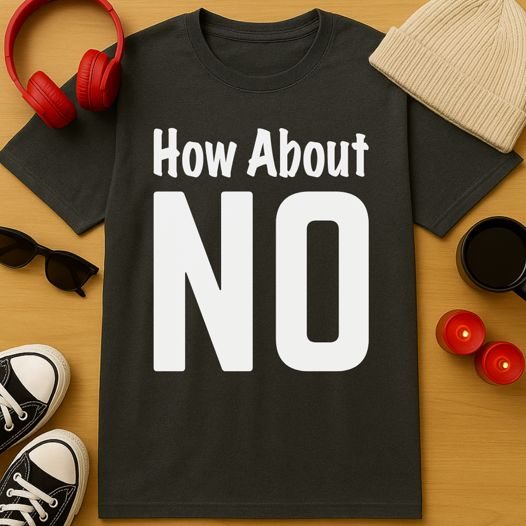 How About No T-Shirt