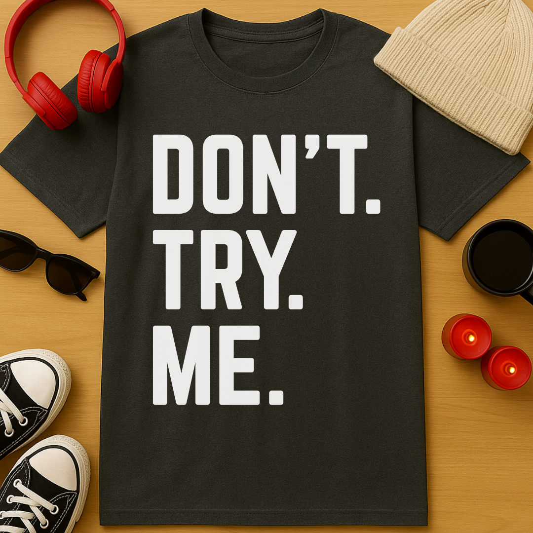 Don't Try Me T-Shirt