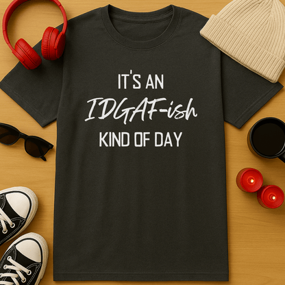 It's An IDGAF-ish Kind of Day T-Shirt