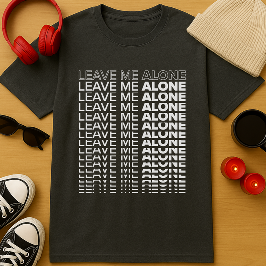 Leave Me Alone Stacked T-Shirt