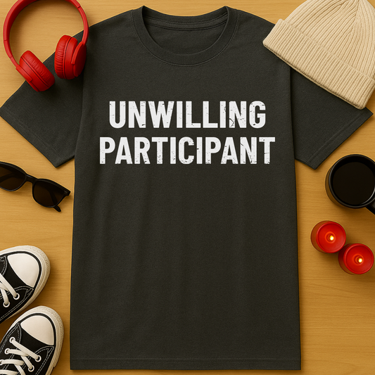 Unwilling Participant T-Shirt