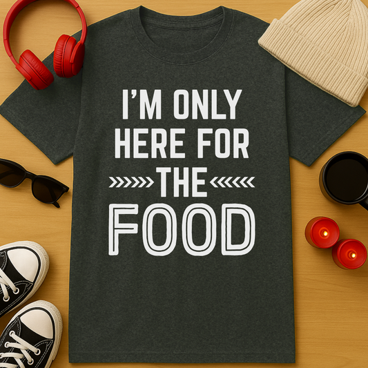 Here For The Food T-Shirt