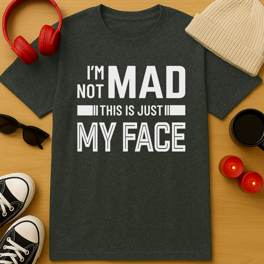 I'm Not Mad T-Shirt