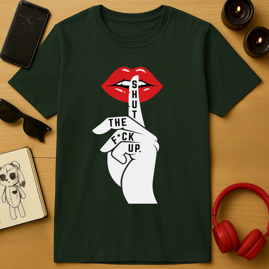 Shut The F*ck Up T-Shirt