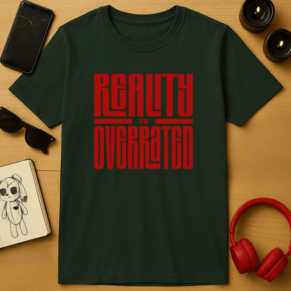 Reality is Overrated T-Shirt