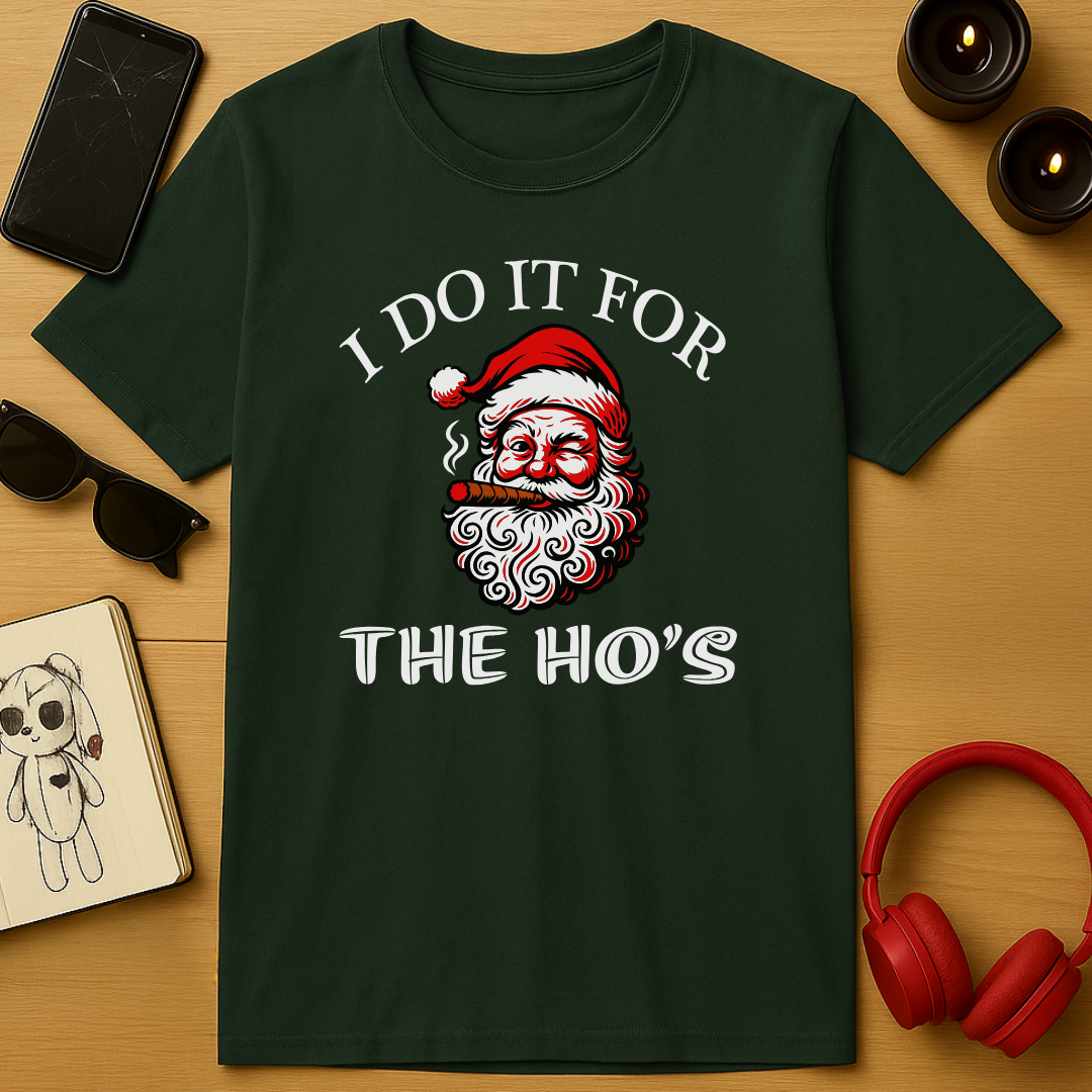 I Do It For The Ho’s T-Shirt