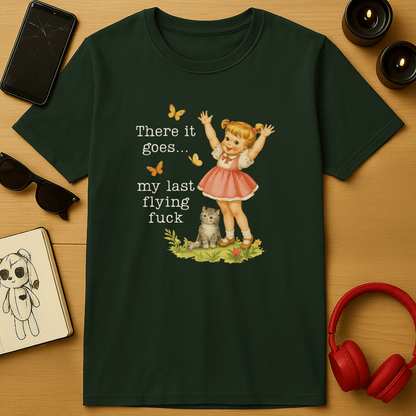 There Goes My Last Flying Fuck T-Shirt