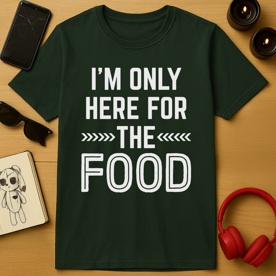 Here For The Food T-Shirt