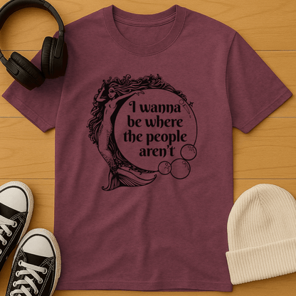 I Wanna Be Where the People Aren’t T-Shirt