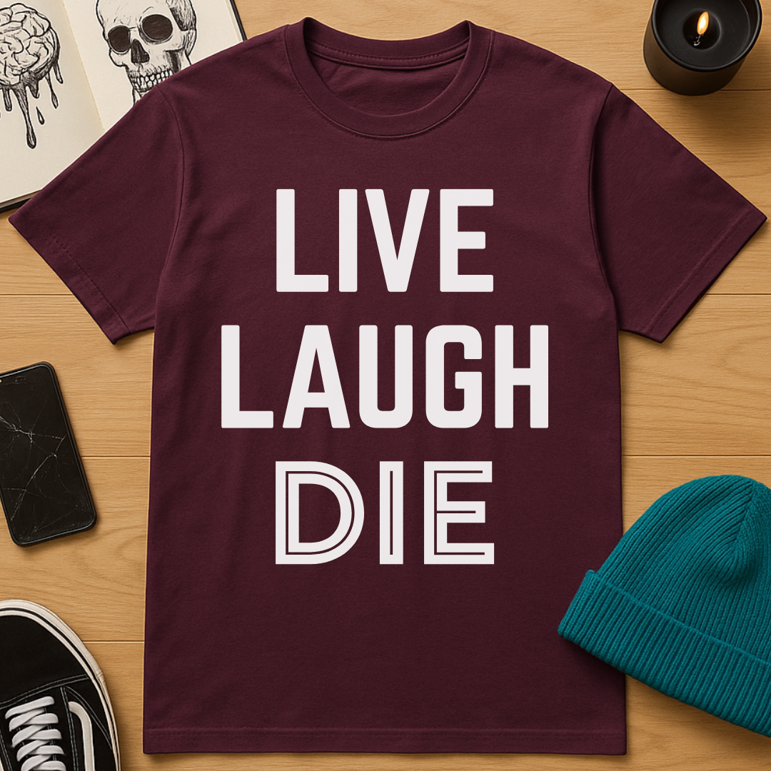 Live, Laugh, Die T-Shirt