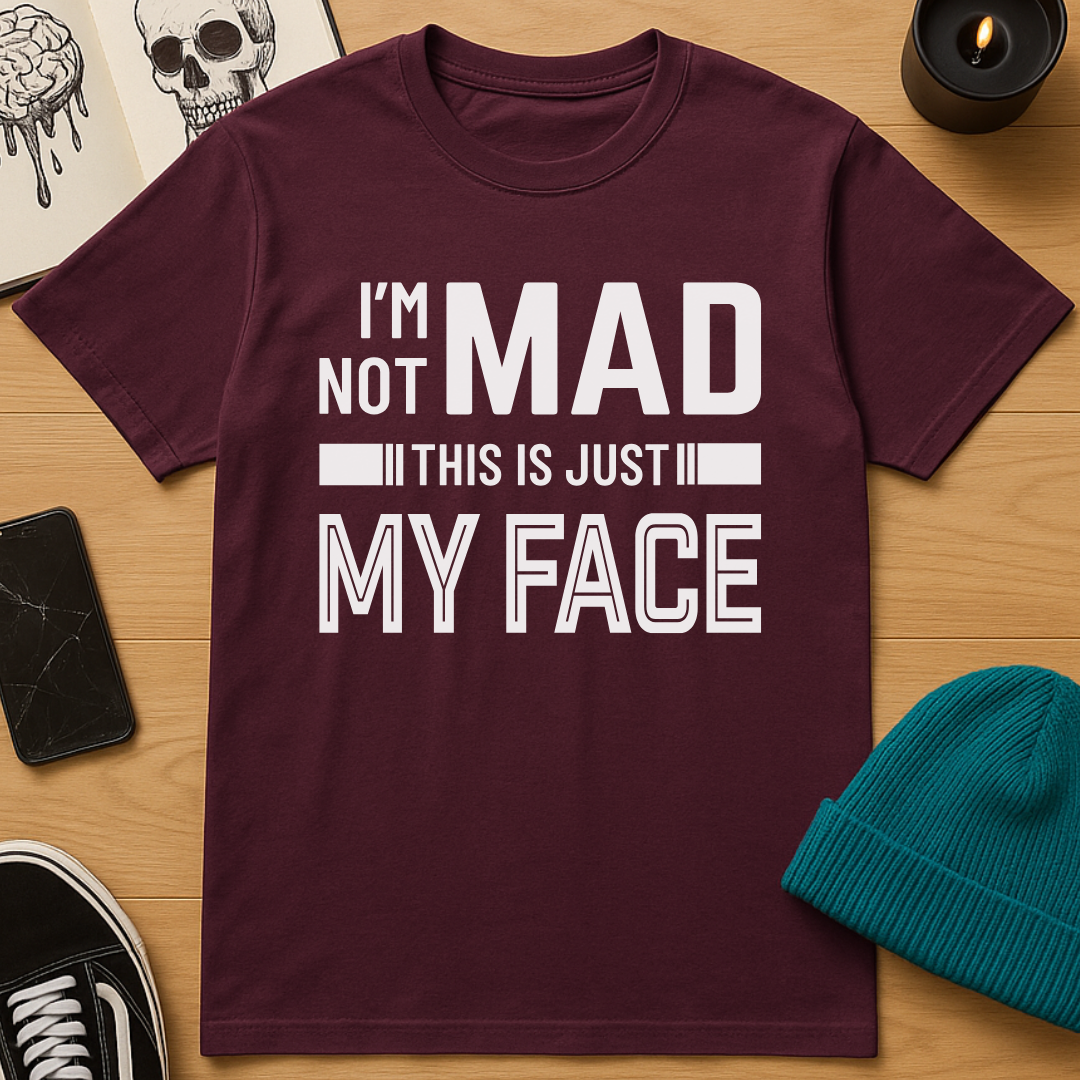 I'm Not Mad T-Shirt