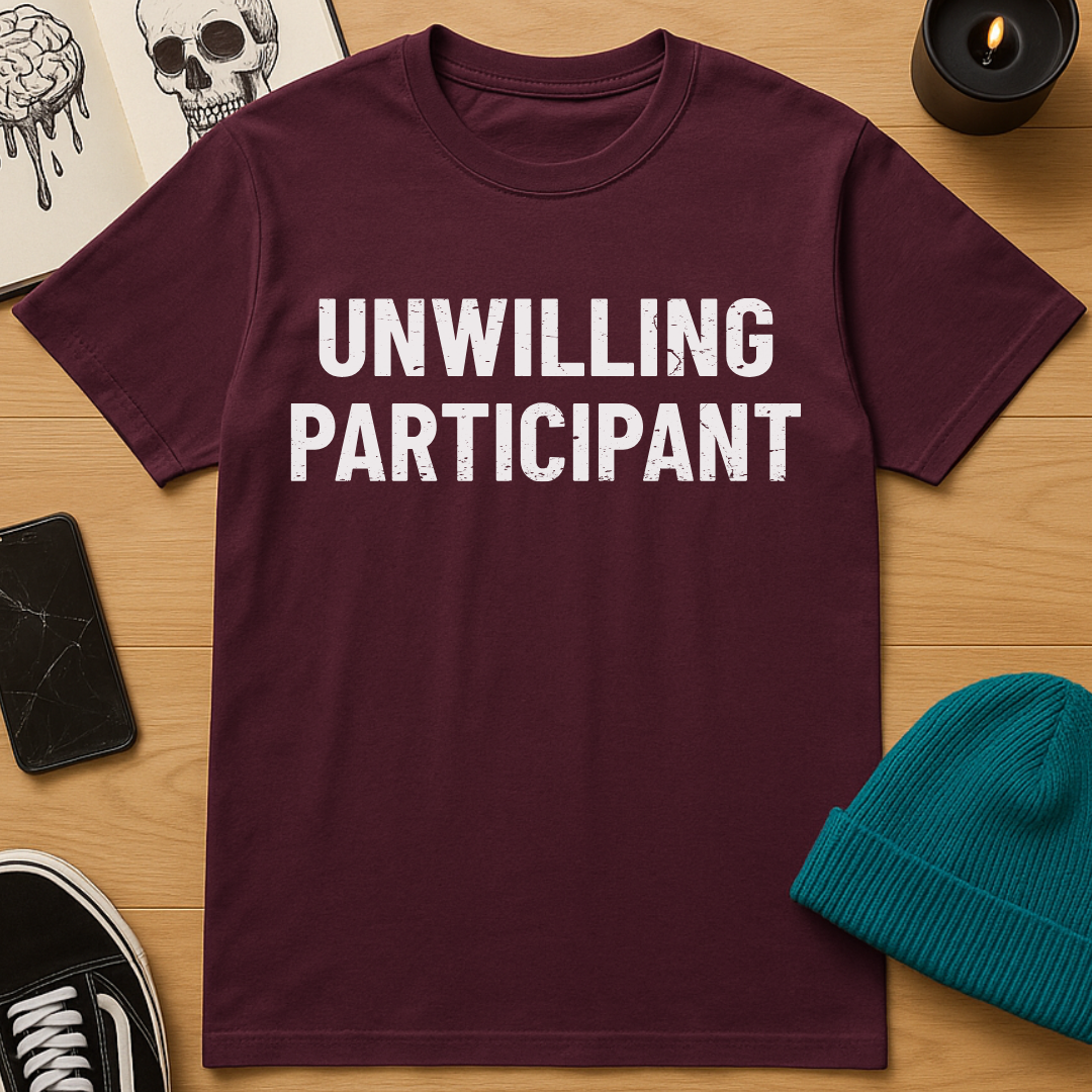 Unwilling Participant T-Shirt